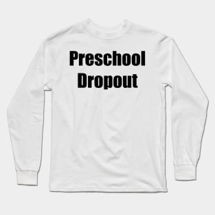 Preschool Dropout Long Sleeve T-Shirt